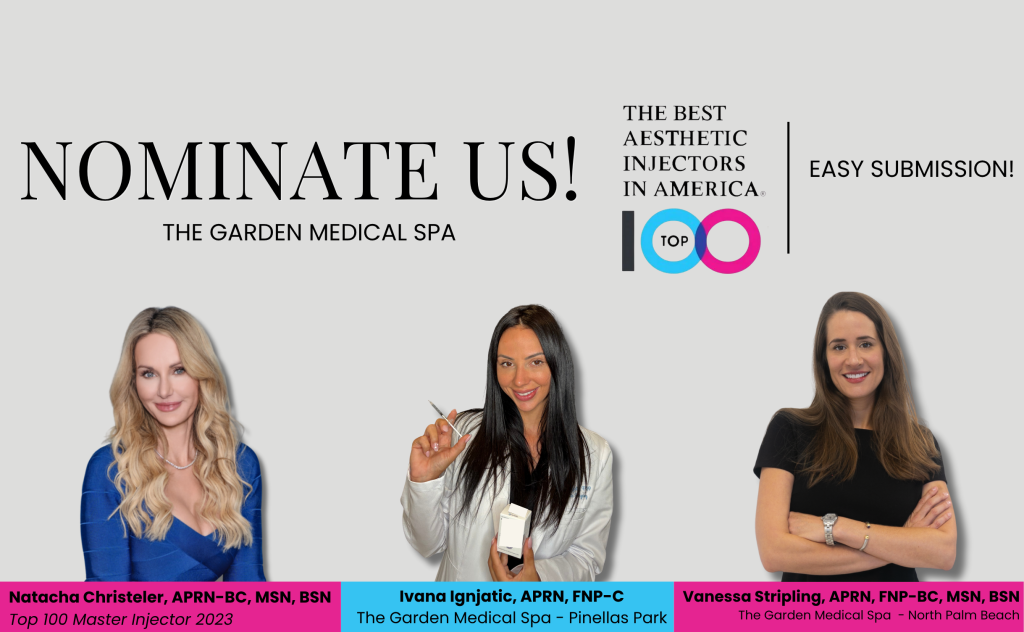 Nominate Us! The Best Aesthetic Injectors in America. The Garden Medical Spa!
